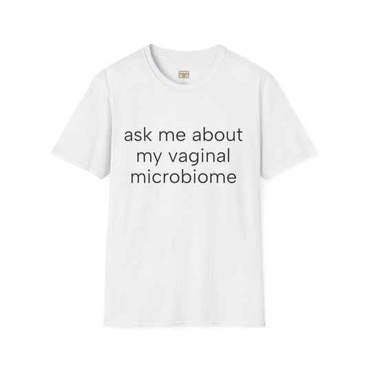 Ask Me About My Vaginal Microbiome T-Shirt