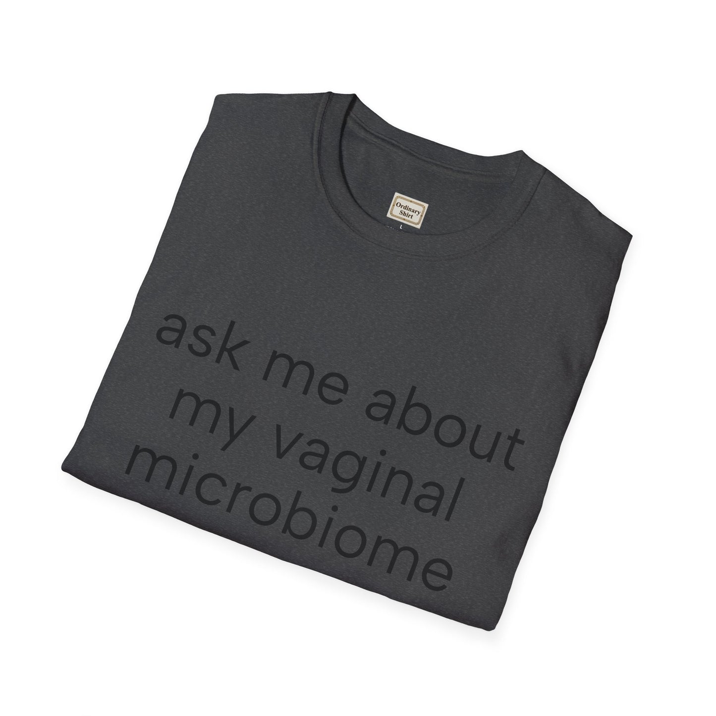 Ask Me About My Vaginal Microbiome T-Shirt