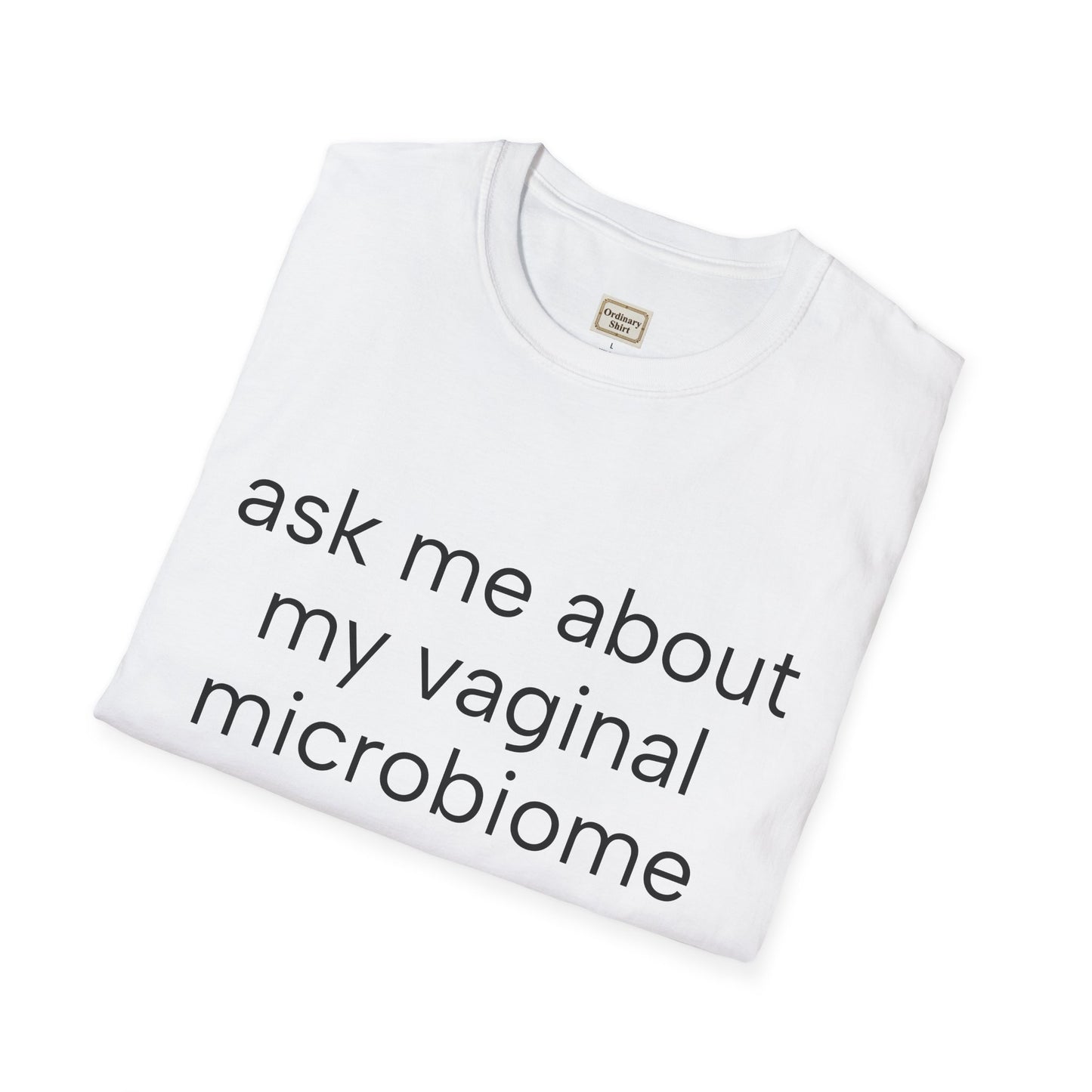 Ask Me About My Vaginal Microbiome T-Shirt