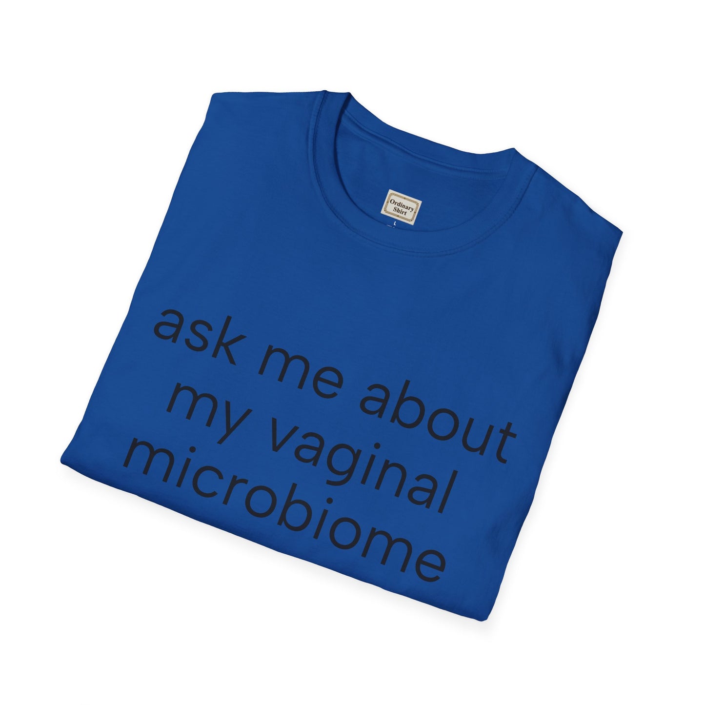Ask Me About My Vaginal Microbiome T-Shirt