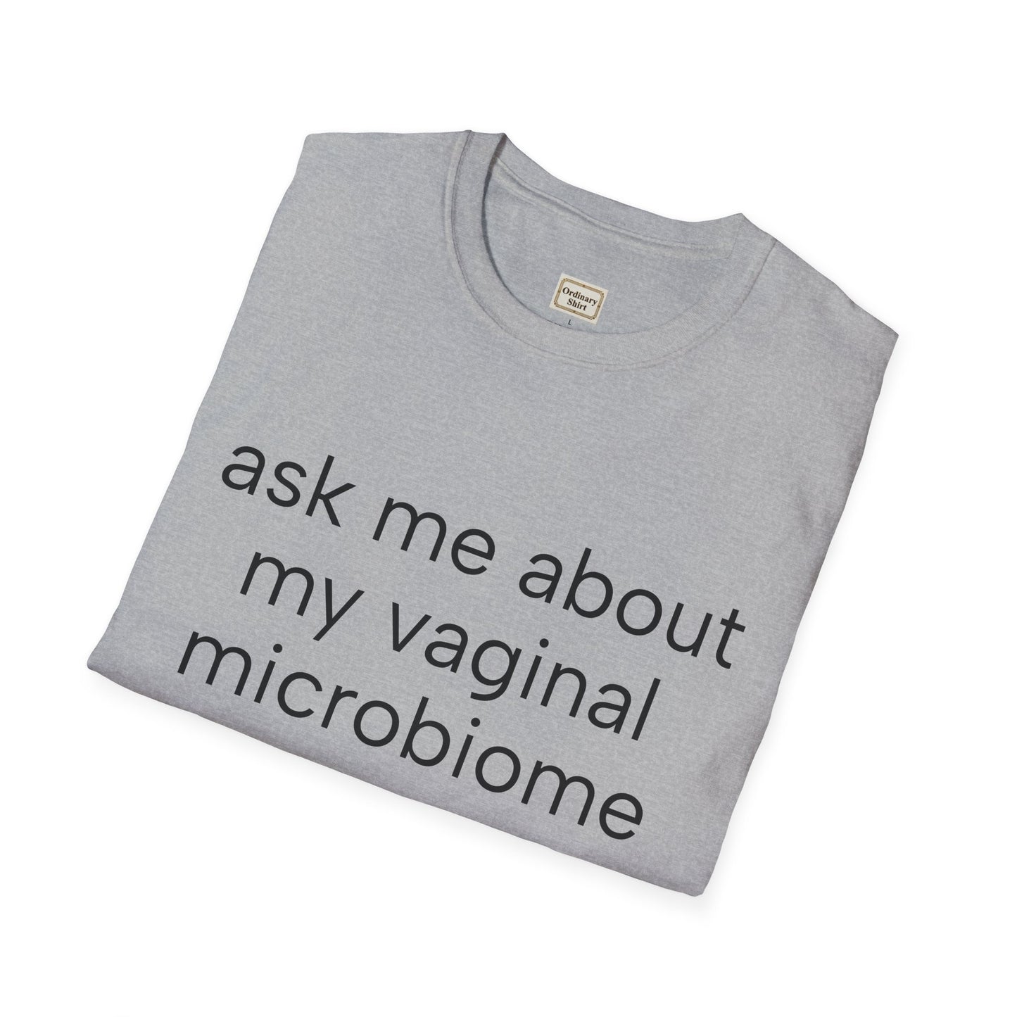 Ask Me About My Vaginal Microbiome T-Shirt